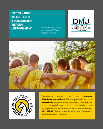 Gemeinsam werden wir die Deutsche Einzelmeisterschaft der Schachjugend erleben und in Workshops kreative Ideen entwickeln, wie Schach- und Minigolf-Events noch spannender und zugänglicher für ein breites Publikum werden können. Nico Mikulic (bekannt aus dem Podcast „Tauziehen“) wird als Referent dabei sein.
Die Teilnahme ist Kostenlos & Reisekosten werden übernommen!*
*Nach BRKG (PKW: 0,20 € pro km bis 130 €; Bahn: Sparpreise nutzen)
(Stockfoto von einer Gruppe junger Menschen, von hinten fotog…