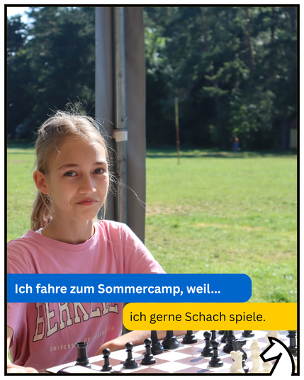 Ich fahre zum Sommercamp, weil ich gerne Schach spiele.