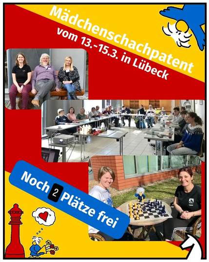 Collage aus verschiedenen Fotos vom Mädchenschachpatent 2025: Blick in den Tagungsraum mit ca 20 Teilnehmenden, das Referent:innen-Team und zwei Frauen beim Schachspielen. Überschrift: Mädchenschachpatent vom 13.-15.3. in Lübeck, noch 2 Plätze frei!